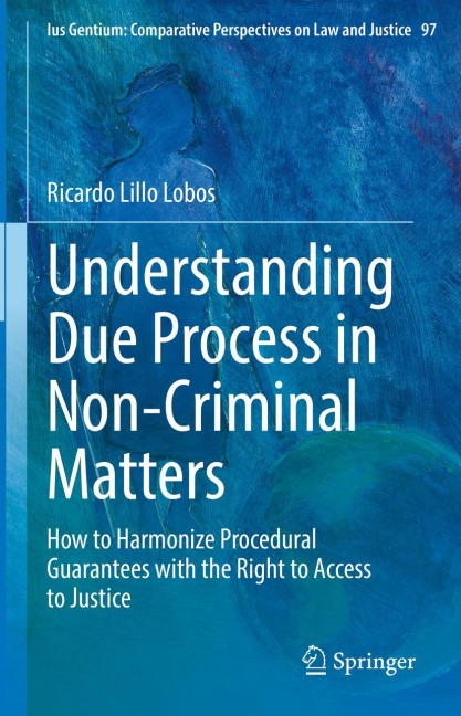 Understanding Due Process in Non-Criminal Matters: How to Harmonize Procedural Guarantees with the Right to Access to Justice