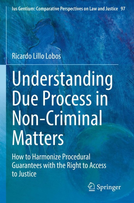 Understanding Due Process in Non-Criminal Matters: How to Harmonize Procedural Guarantees with the Right to Access to Justice