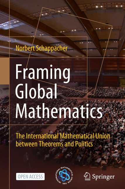 Framing Global Mathematics: The International Mathematical Union between Theorems and Politics