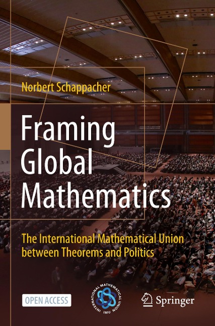 Framing Global Mathematics: The International Mathematical Union between Theorems and Politics
