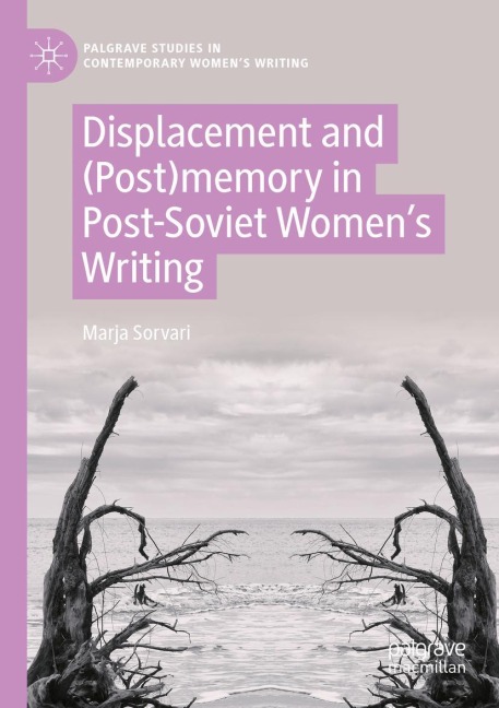 Displacement and (Post)memory in Post-Soviet Womens Writing