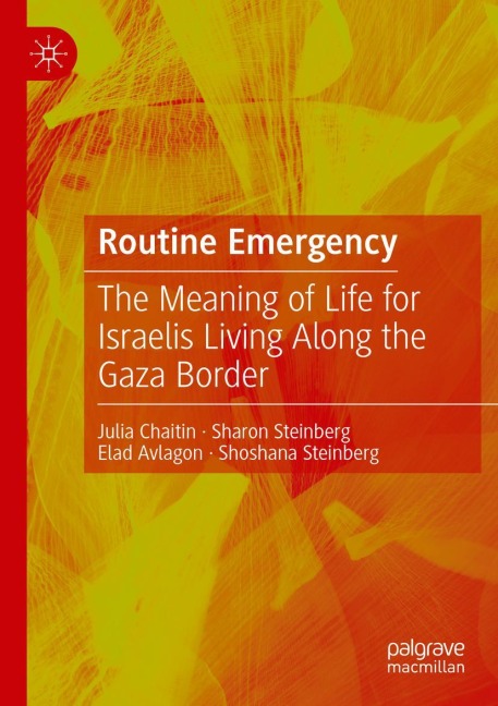 Routine Emergency: The Meaning of Life for Israelis Living Along the Gaza Border