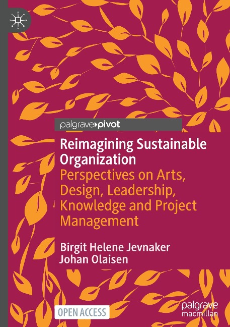 Reimagining Sustainable Organization: Perspectives on Arts, Design, Leadership, Knowledge and Project Management