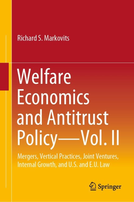 Welfare Economics and Antitrust Policy - Vol. II: Mergers, Vertical Practices, Joint Ventures, Internal Growth, and U.S. and E.U. Law