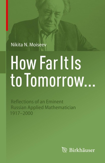 How Far It Is to Tomorrow...: Reflections of an Eminent Russian Applied Mathematician 1917-2000