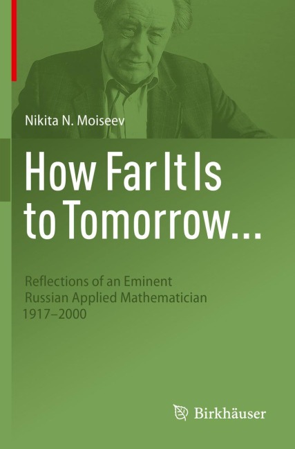 How Far It Is to Tomorrow...: Reflections of an Eminent Russian Applied Mathematician 1917-2000