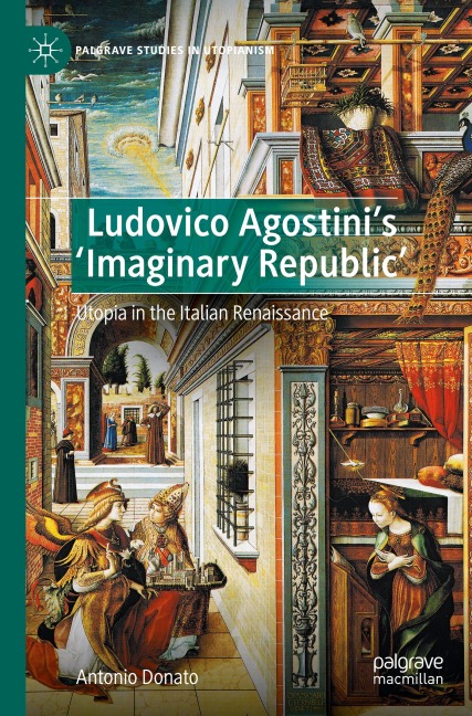Ludovico Agostinis Imaginary Republic: Utopia in the Italian Renaissance