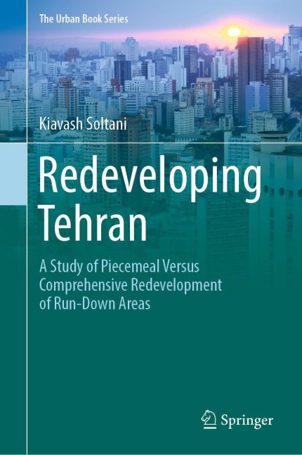Redeveloping Tehran: A Study of Piecemeal Versus Comprehensive Redevelopment of Run-Down Areas