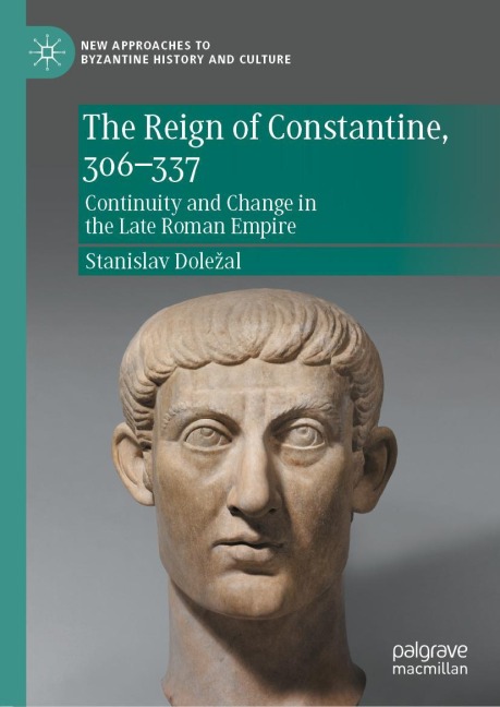 The Reign of Constantine, 306-337: Continuity and Change in the Late Roman Empire