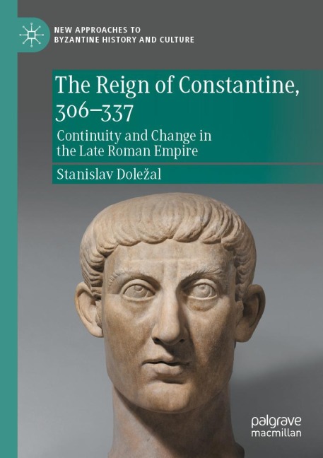 The Reign of Constantine, 306-337: Continuity and Change in the Late Roman Empire