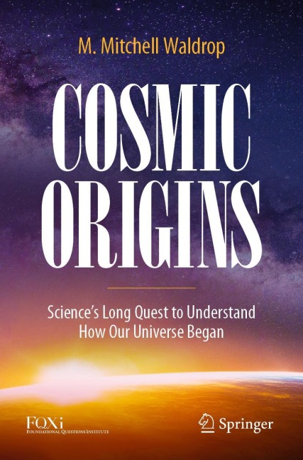 Cosmic Origins: Sciences Long Quest to Understand How Our Universe Began