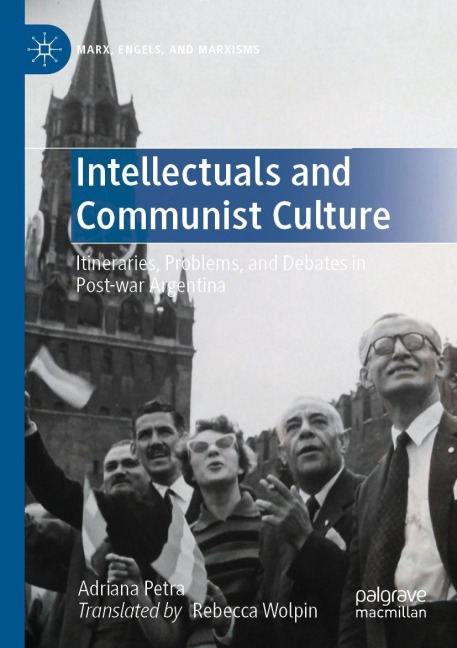 Intellectuals and Communist Culture: Itineraries, Problems, and Debates in Post-war Argentina