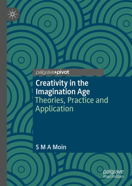 Creativity in the Imagination Age: Theories, Practice and Application