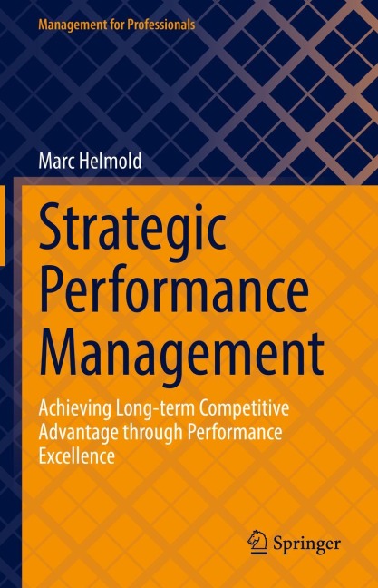 Strategic Performance Management: Achieving Long-term Competitive Advantage through Performance Excellence
