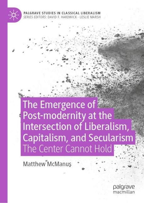 The Emergence of Post-modernity at the Intersection of Liberalism, Capitalism, and Secularism: The Center Cannot Hold