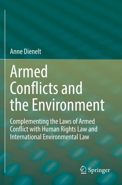 Armed Conflicts and the Environment: Complementing the Laws of Armed Conflict with Human Rights Law and International Environmental Law