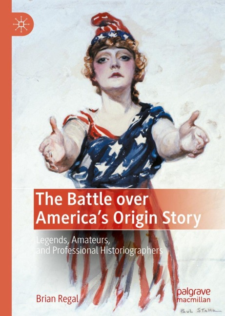 The Battle over Americas Origin Story: Legends, Amateurs, and Professional Historiographers