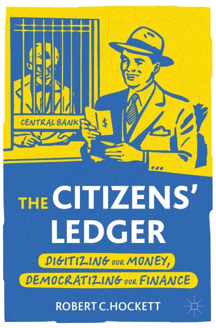 The Citizens Ledger: Digitizing Our Money, Democratizing Our Finance