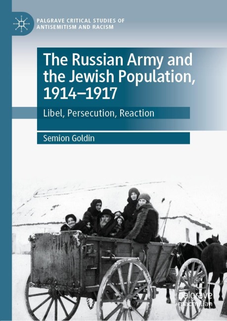 The Russian Army and the Jewish Population, 1914-1917: Libel, Persecution, Reaction