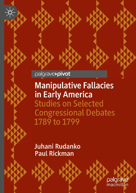 Manipulative Fallacies in Early America: Studies on Selected Congressional Debates 1789 to 1799