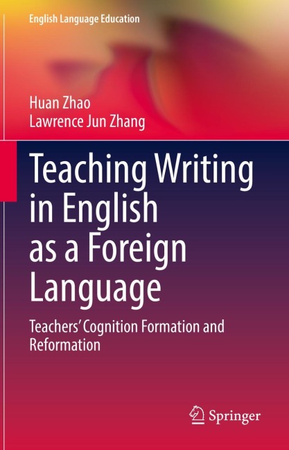 Teaching Writing in English as a Foreign Language: Teachers Cognition Formation and Reformation