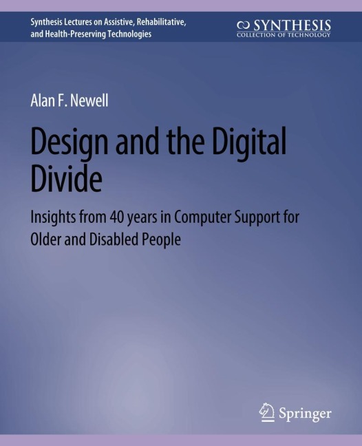 Design and the Digital Divide: Insights from 40 Years in Computer Support for Older and Disabled People