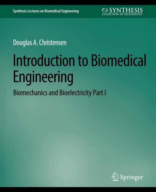 Introduction to Biomedical Engineering: Biomechanics and Bioelectricity - Part I