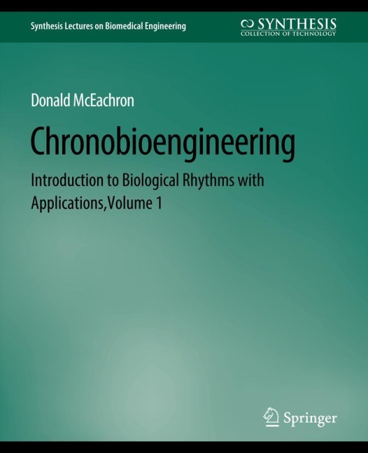 Chronobioengineering: Introduction to Biological Rhythms with Applications, Volume 1
