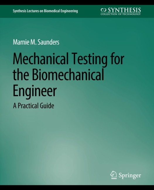 Mechanical Testing for the Biomechanics Engineer: A Practical Guide