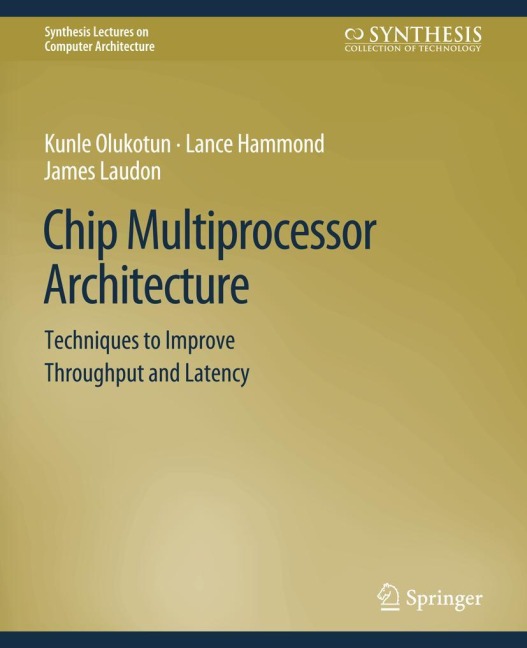 Chip Multiprocessor Architecture: Techniques to Improve Throughput and Latency