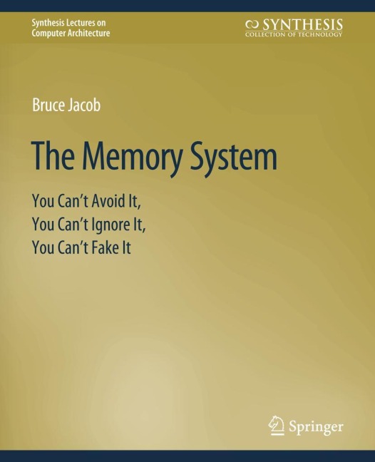 The Memory System: You Cant Avoid It, You Cant Ignore It, You Cant Fake It