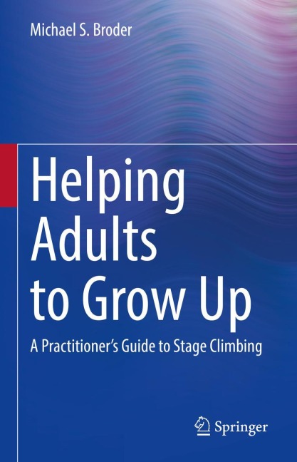Helping Adults to Grow Up: A Practitioners Guide to Stage Climbing