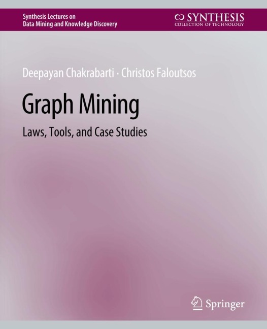 Graph Mining: Laws, Tools, and Case Studies
