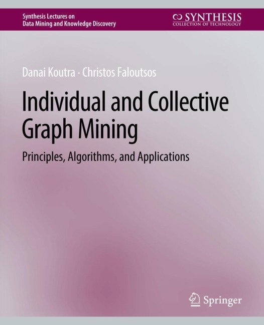 Individual and Collective Graph Mining: Principles, Algorithms, and Applications