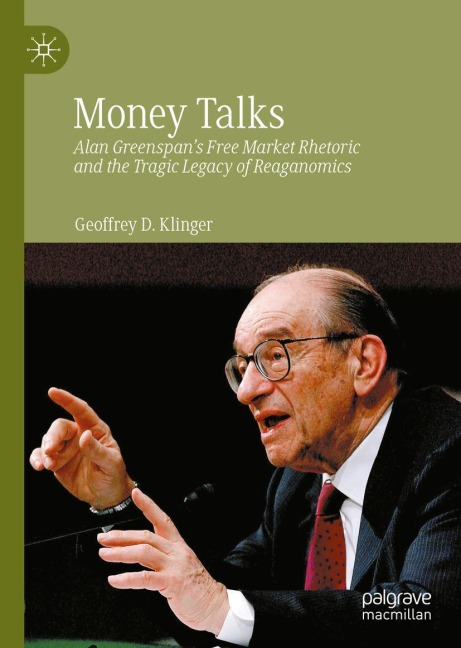 Money Talks: Alan Greenspans Free Market Rhetoric and the Tragic Legacy of Reaganomics