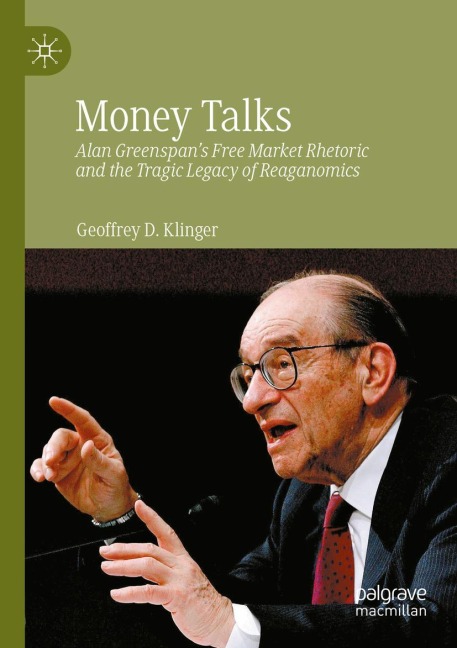 Money Talks: Alan Greenspans Free Market Rhetoric and the Tragic Legacy of Reaganomics