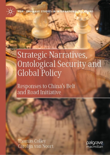 Strategic Narratives, Ontological Security and Global Policy: Responses to Chinas Belt and Road Initiative