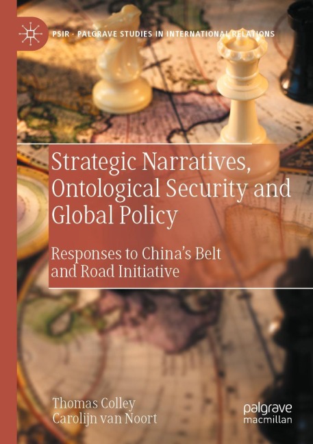 Strategic Narratives, Ontological Security and Global Policy: Responses to Chinas Belt and Road Initiative