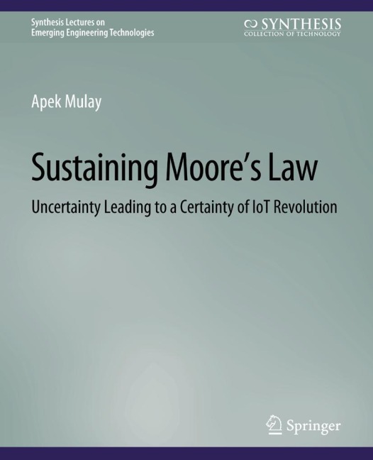 Sustaining Moores Law: Uncertainty Leading to a Certainty of IoT Revolution