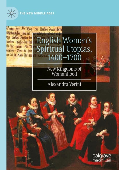 English Womens Spiritual Utopias, 1400-1700: New Kingdoms of Womanhood