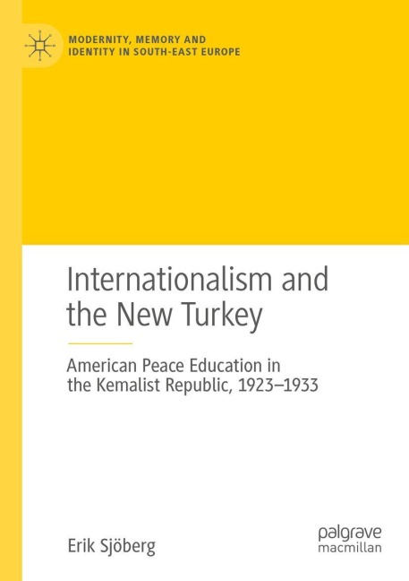 Internationalism and the New Turkey: American Peace Education in the Kemalist Republic, 1923-1933