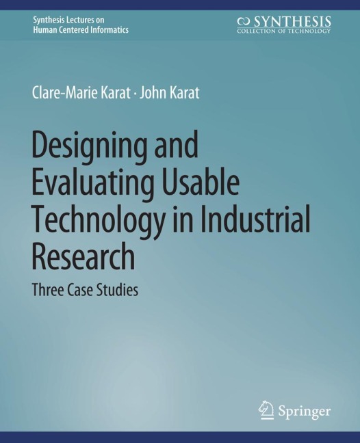Designing and Evaluating Usable Technology in Industrial Research: Three Case Studies