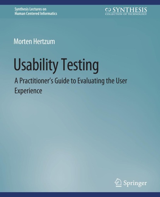 Usability Testing: A Practitioners Guide to Evaluating the User Experience