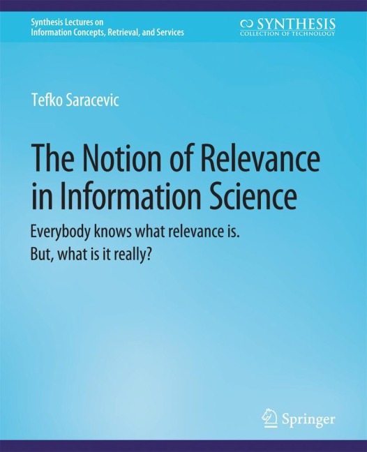The Notion of Relevance in Information Science: Everybody knows what relevance is. But, what is it really?