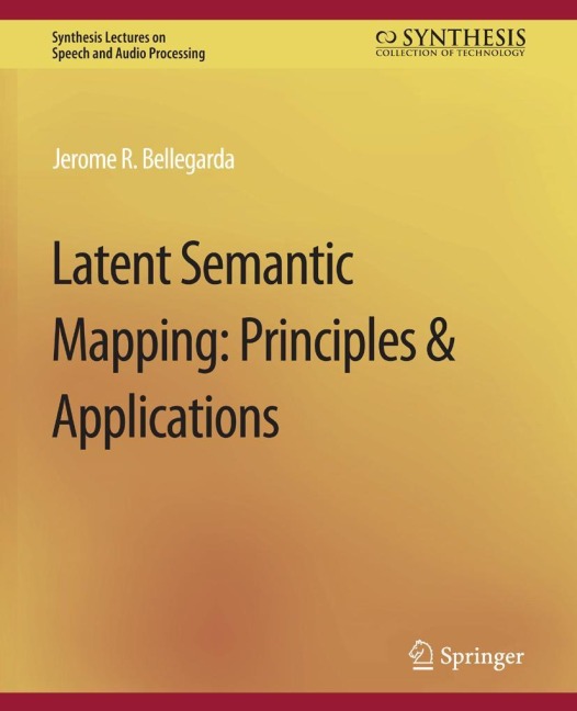 Latent Semantic Mapping: Principles and Applications