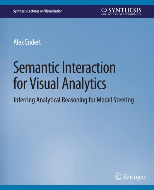 Semantic Interaction for Visual Analytics: Inferring Analytical Reasoning for Model Steering