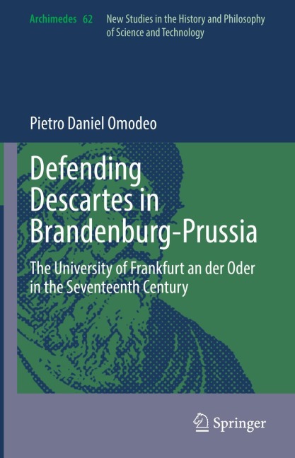 Defending Descartes in Brandenburg-Prussia: The University of Frankfurt an der Oder in the Seventeenth Century