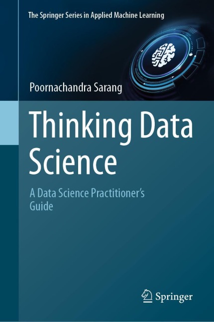 Thinking Data Science: A Data Science Practitioners Guide