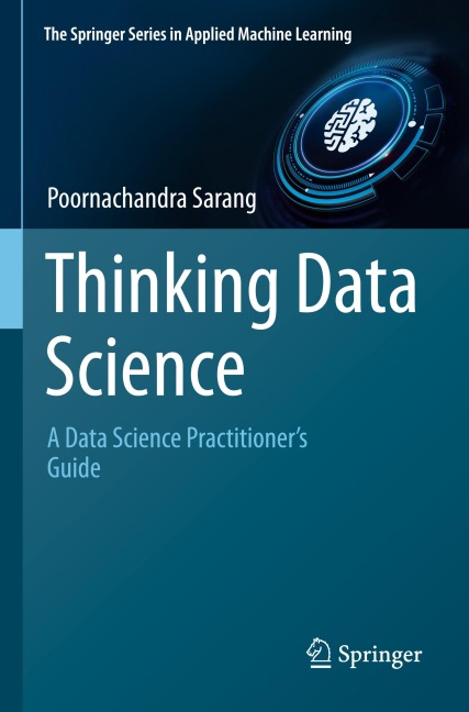 Thinking Data Science: A Data Science Practitioners Guide