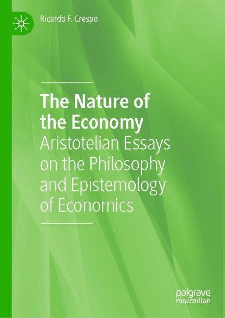 The Nature of the Economy: Aristotelian Essays on the Philosophy and Epistemology of Economics
